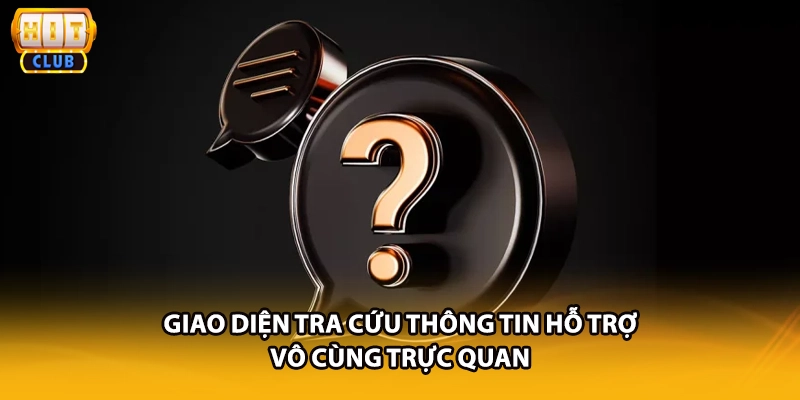 Giao diện tra cứu thông tin hỗ trợ vô cùng trực quan