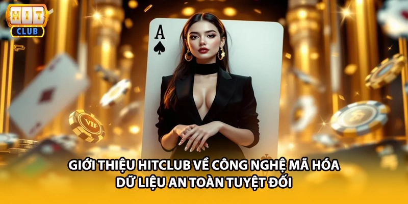 Giới thiệu HITCLUB về công nghệ mã hóa dữ liệu an toàn tuyệt đối
